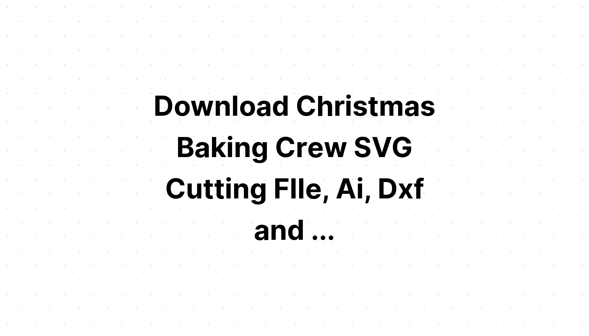 Download Free Svg Christmas Cookie Tasting Crew Baking